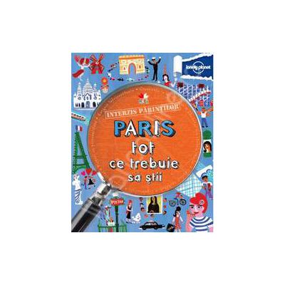 Paris - Tot ce trebuie sa stii (Interzis Parintilor)