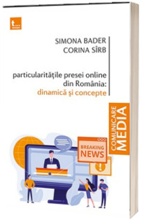 Particularitatile presei online din Romania. Dinamica si concepte