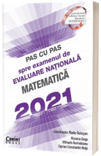 Pas cu pas spre examenul de evaluare nationala - Matematica 2021 Pas cu pas spre examenul de evaluare nationala - Matematica 2021