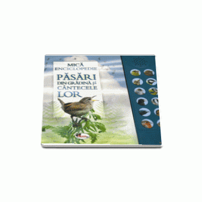 Pasari din gradina si cantecele lor -  Mica enciclopedie (Carte cu sunete)