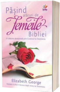 Pasind alaturi de femeile Bibliei Pasind alaturi de femeile Bibliei