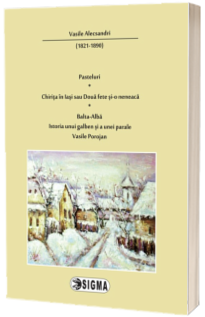 Pasteluri. Chirita in Iasi sau doua fete si-o neneaca. Balta-Alba, Istoria unei galben si a unei parale, Vasile Porojan