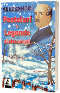 Pasteluri. Legende si alte poezii. Vasile Alecsandri