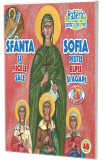 Pateric pentru cei mici. Sf. Sofia si fiicele sale Pistis, Elpis si Agapi