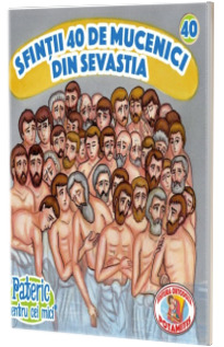 Pateric pentru cei mici. Sfintii 40 de mucenici din Sevastia