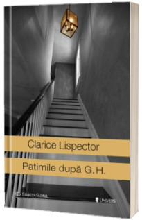 Patimile dupa G.H. - Clarice Lispector (Colectia Globus)