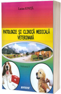 Patologie si clinica medicala veterinara, volumul I - Editia a 2-a, revizuita si adaugita