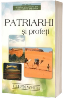 Patriarhi si profeti - Prima carte din seria, Istoria umanitatii din perspectiva crestina