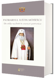 Patriarhul Iustin Moisescu. Un stalp neclintit in vremuri potrivnice