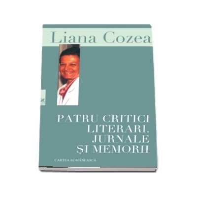 Patru critici literari. Jurnale si memorii