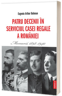 Patru decenii in slujba Casei Regale a Romaniei. Memorii 1898-1940