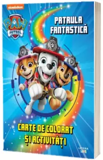 Patrula Catelusilor. Patrula fantastica. Carte de colorat si activitati