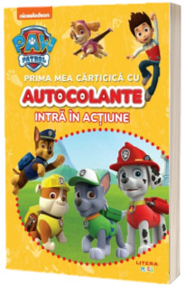 Patrula Catelusilor. Prima mea carticica cu autocolante. Intra in actiune