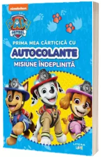 Patrula Catelusilor. Prima mea carticica cu autocolante. Misiune indeplinita