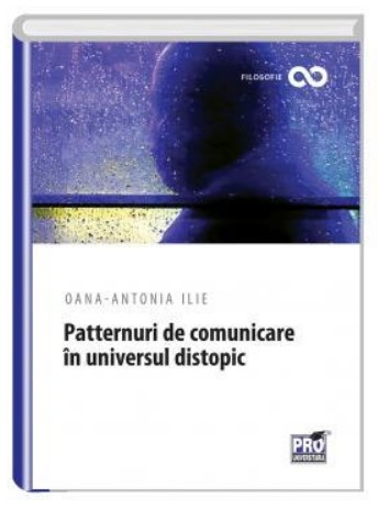 Patternuri de comunicare in universul distopic - Oana-Antonia Ilie