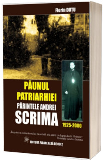 Paunul Patriarhiei - Parintele Andrei Scrima (1925-2000)