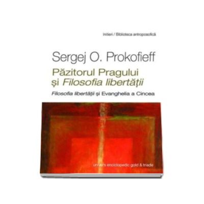 Pazitorul Pragului si Filosofia libertatii - Sergej O. Prokofieff