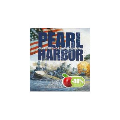 Pearl Harbor - Ziua infamiei, o relatare ilustrata