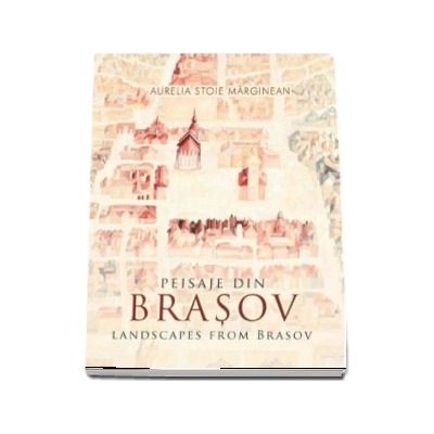 Peisaje din Brasov - Landscapes from Brasov (Editie bilingva romana-engleza)