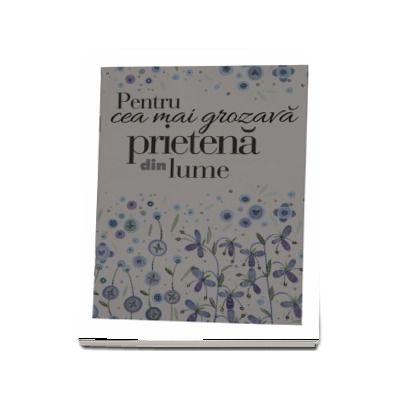 Pentru cea mai grozava prietena din lume