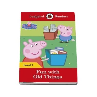 Peppa Pig: Fun with Old Things. Ladybird Readers Level 1