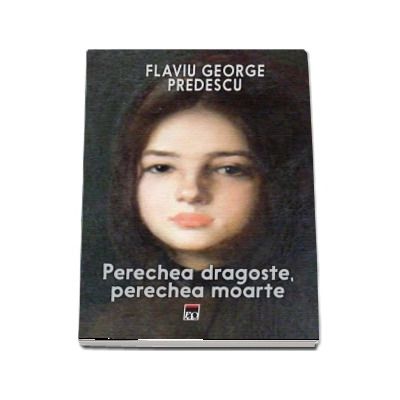 Perechea dragoste, perechea moarte - Flaviu George Predescu