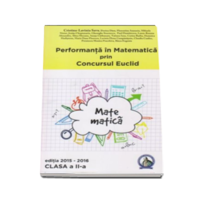 Performanta in Matematica. Concursul Euclid, auxiliar pentru clasa a 2-a (editia 2015-2016) - Cristina-Lavinia Savu