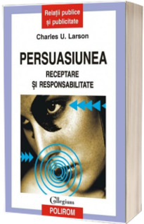 Persuasiunea. Receptare si responsabilitate