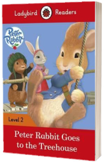 Peter Rabbit: Goes to the Treehouse. Ladybird Readers Level 2