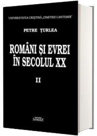 Petre Turlea - Romani si evrei in secolul XX. Volumul II