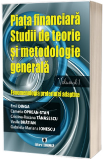 Piata financiara. Studii de teorie si metodologie generala. Volumul 1: Fenomenologia preferintei adaptive