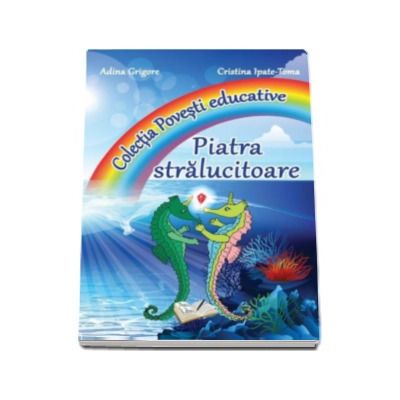 Piatra Stralucitoare - Colectia Povesti educative