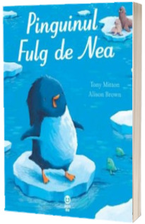 Pinguinul Fulg de Nea - Tony Mitton (Editie ilustrata)