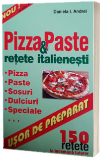 Pizza si paste, retete italienesti. Peste 150 de retete