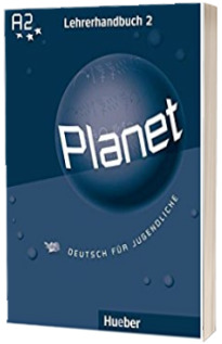 Planet 2 Lehrerhandbuch. Manualul profesorului pentru clasa a 6-a