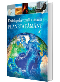 Planeta Pamant.Enciclopedia vizuala a copiilor.