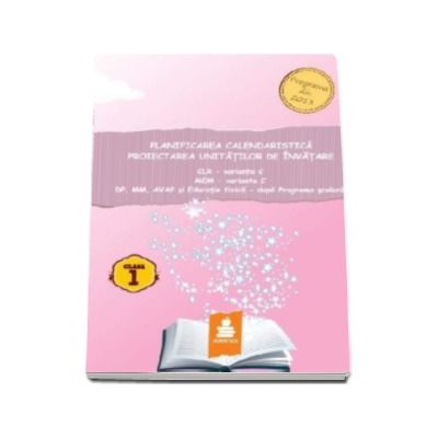 Planificarea calendaristica, proiectarea unitatilor de invatare - CLR - varianta C, MEM - varianta C, DP, MM, AVAP si Educatie fizica - dupa Programa Scoalara