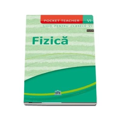 Pocket teacher. Fizica, ghid pentru clasele VI-X