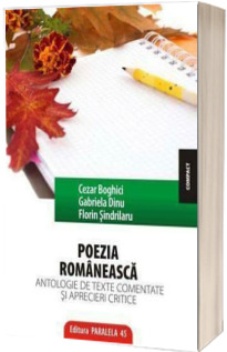 POEZIA ROMANEASCA. ANTOLOGIE DE TEXTE COMENTATE SI APRECIERI CRITICE