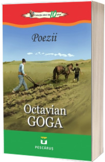 Poezii - Octavian Goga (Colectia elevi de 10 plus)