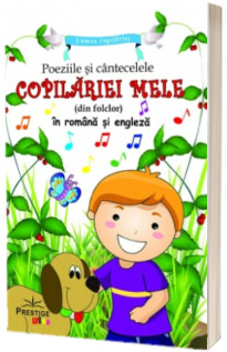 Poeziile si cantecelele Copilariei Mele (din folclor) in romana si engleza - Lumea copilariei