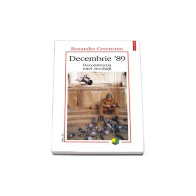 Decembrie 89.Deconstructia unei revolutii