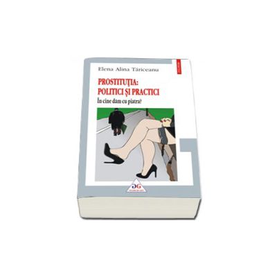 Prostitutia: politici si practici. In cine dam cu piatra?