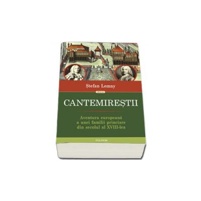 Cantemirestii. Aventura europeana a unei familii princiare din secolul al XVIII-lea