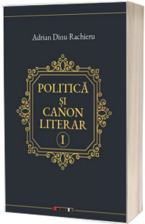 Politica si canon literar - Vol I