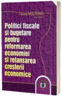 Politici fiscale si bugetare pentru reformarea economiei si relansarea cresterii economice