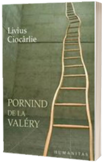 Pornind de la Valery - Livius Ciocarlie