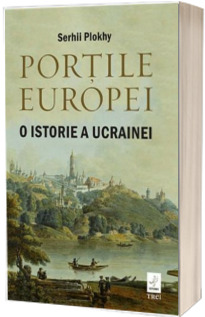 Portile Europei. O istorie a Ucrainei - Serhii Plokhy