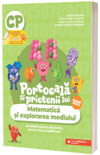 PORTOCALA SI PRIETENII LUI. Matematica si explorarea mediului. Activitati si jocuri distractive pentru clasa pregatitoare