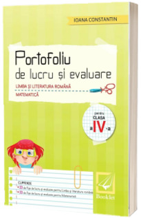 Portofoliu de lucru si evaluare, Limba si literatura romana si Matematica pentru clasa a IV-a - Ioana Constantin